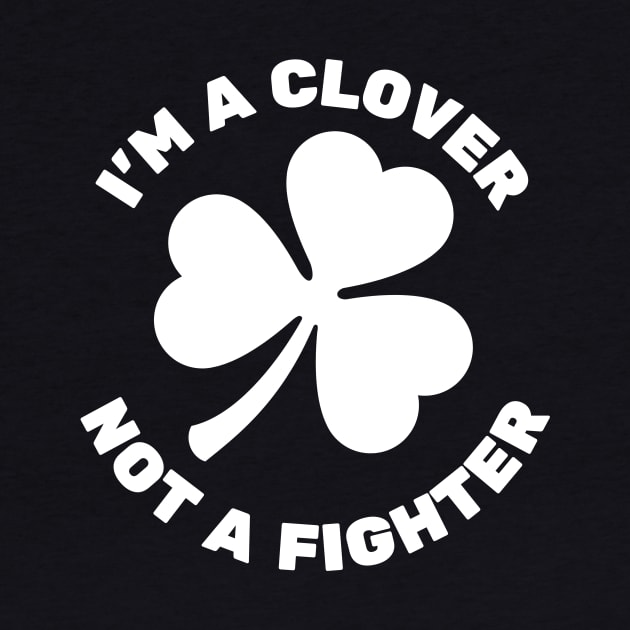 I'm A Clover, Not A Fighter | Shamrock by Movie Vigilante